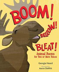 Boom! Bellow! Bleat! Animal Poems for Two or More Voices