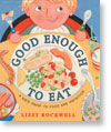 Good Enough to Eat: A Kid's Guide to Food and Nutrition