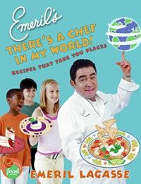 Emeril's There's A Chef in My World! Recipes That Take You Places