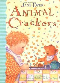 Animal Crackers: A Delectable Collection of Pictures, Poems, and Lullabies for the Very Young