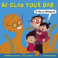 Be Glad Your Dad Is Not an Octopus!