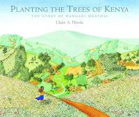 Planting the Trees of Kenya: The Story of Wangara Maathai