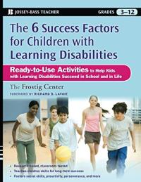 The Six Success Factors for Children with Learning Disabilities: Ready-to-Use Activities to Help Kids with LD Succeed in School and in Life