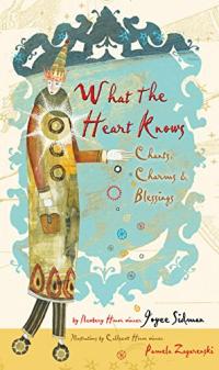 What the Heart Knows: Chants, Charms and Blessings