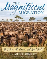 The Magnificent Migration: On Safari with Africa’s Last Great Herds
