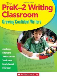 The PreK-2 Writing Classroom: Growing Confident Writers