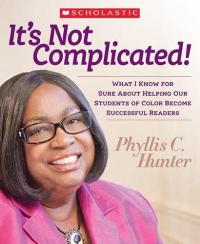 It's Not Complicated! What I Know for Sure About Helping Our Students of Color Become Successful Readers
