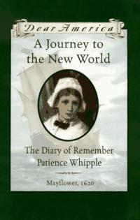 A Journey to the New World: The Diary of Remember Patience Whipple, Mayflower, 1620