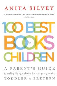 100 Best Books for Children: A Parent’s Guide to Making the Right Choices for Your Young Reader, Toddler to Preteen 