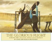 The Glorious Flight: Across the Channel with Louis Bleriot July 25, 1909 