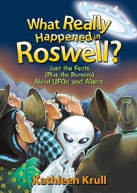 What Really Happened in Roswell? Just the Facts (Plus the Rumors) About UFOs and Aliens