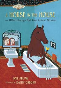 A Horse in the House and Other Strange but True Animal Stories