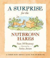 A Surprise for Nutbrown Hares: A Guess How Much I Love You Storybook