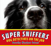 Super Snifferes: Dog Detectives on the Job