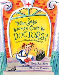 Who Says Women Can't Be Doctors? The Story of Elizabeth Blackwell