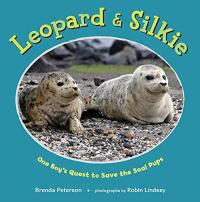 Leopard and Silkie: One Boy's Quest to Save the Seal Pups