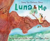 Luna and Me: The True Story of a Girl Who Lived in a Tree to Save a Forest 