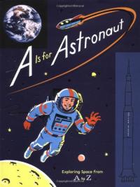 A is for Astronaut: Exploring Space from A to Z