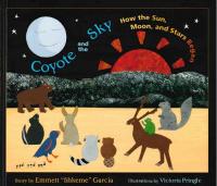 Coyote and the Sky: How the Sun, Moon, and Stars Began