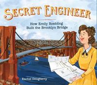 Secret Engineer: How Emily Roebling Build the Brooklyn Bridge