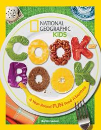 National Geographic Cookbook: A Year-Round Fun Food Adventure