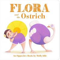Flora and the Ostrich: An Opposites Book