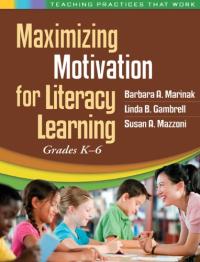 Maximizing Motivation for Literacy Learning: Grades K-6