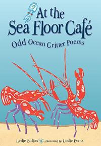 At the Sea Floor Cafe: Odd Ocean Critter Poems
