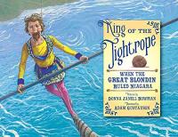 King of the Tightrope: When the Great Blondin Ruled Niagra