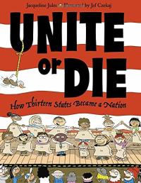 Unite or Die! The Story of the Thirteen Colonies
