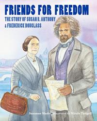 Friends for Freedom: The Story of Susan B. Anthony and Frederick Douglass