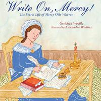 Write On, Mercy! The Secret Life of Mercy Otis Warren