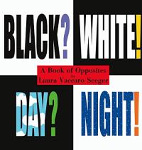 Black? White! Day? Night! A Book of Opposites