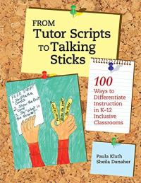 From Tutor Scripts to Talking Sticks: 100 Ways to Differentiate Instruction in K-12 Inclusive Classrooms