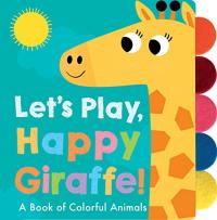 Let’s Play, Happy Giraffe! A Book of Colorful Animals