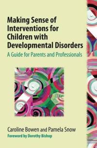 Making Sense of Interventions for Children with Developmental Disorders: A Guide for Parents and Professionals