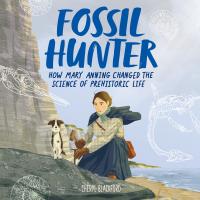 Fossil Hunter: How Mary Anning Changed the Science of Prehistoric Life
