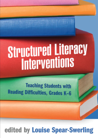 Structured Literacy Interventions Teaching Students with Reading Difficulties, Grades K-6