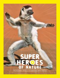 Superheroes of Nature: Incredible Skills to Survive and Thrive