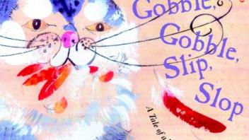Gobble, Gobble, Slip, Slop: A Tale of a Very Greedy Cat