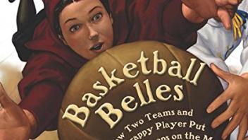 Basketball Belles: How Two Teams and One Scrappy Player Put Women's Hoops on the Map